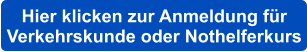 Hier klicken zur Anmeldung für  Verkehrskunde oder Nothelferkurs